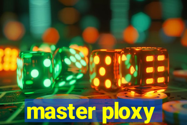 master ploxy